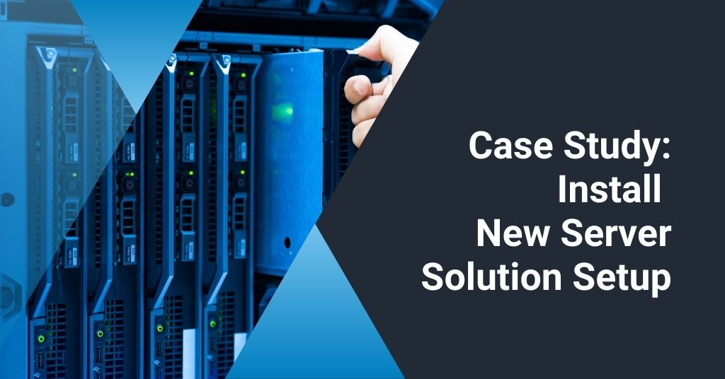 itbiztek case study: install new server solution setup